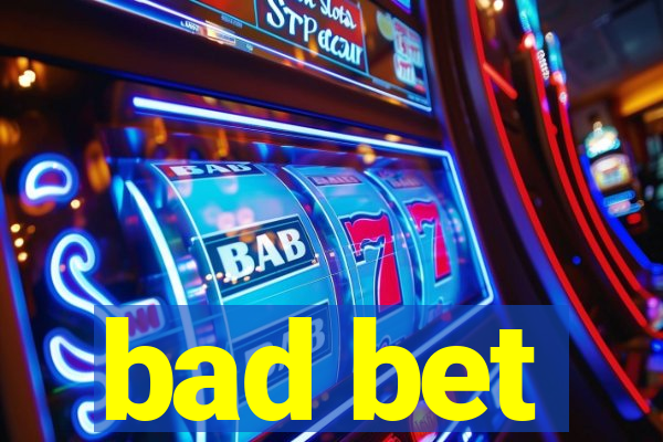 bad bet